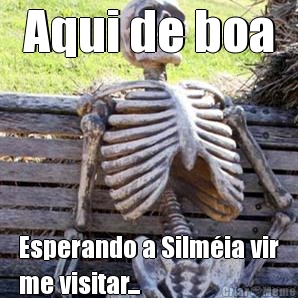 Aqui de boa Esperando a Silm�ia vir
me visitar...