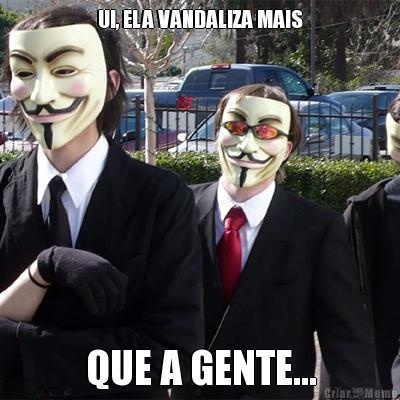 UI, ELA VANDALIZA MAIS QUE A GENTE...