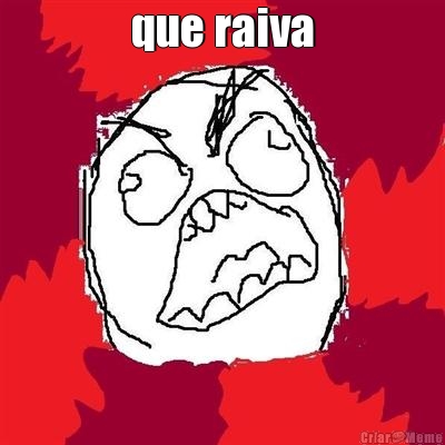 que raiva 