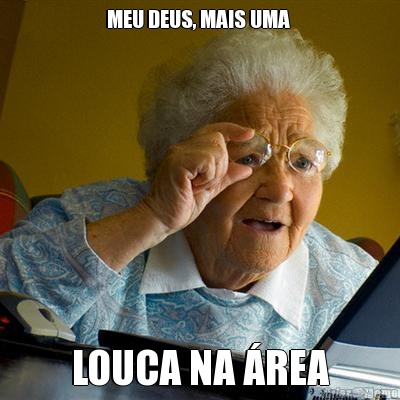 MEU DEUS, MAIS UMA  LOUCA NA �REA