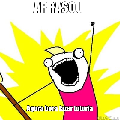 ARRASOU! Agora bora fazer tutoria