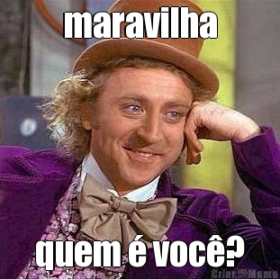 maravilha quem � voc�?