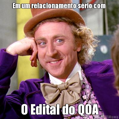 Em um relacionamento s�rio com  O Edital do QOA