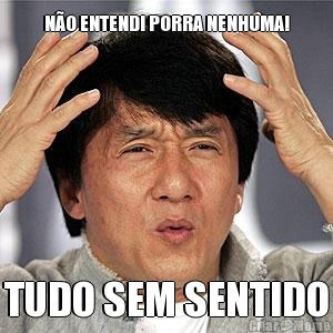 N�O ENTENDI PORRA NENHUMA! TUDO SEM SENTIDO