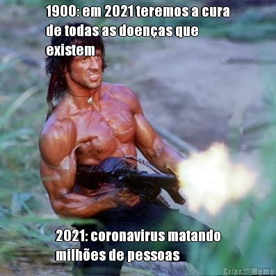 1900: em 2021 teremos a cura
de todas as doen�as que
existem 2021: coronavirus matando
milh�es de pessoas