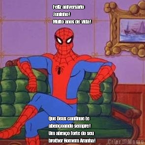 Feliz anivers�rio
Juninho!
Muito anos de vida!
 Que Deus continue te
aben�oando sempre!
Um abra�o forte do seu
brother Homem Aranha!