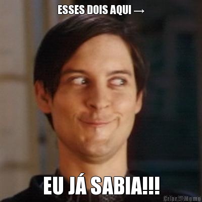 ESSES DOIS AQUI → EU J� SABIA!!!