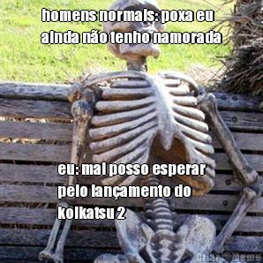homens normais: poxa eu
ainda n�o tenho namorada eu: mal posso esperar
pelo lan�amento do
koikatsu 2