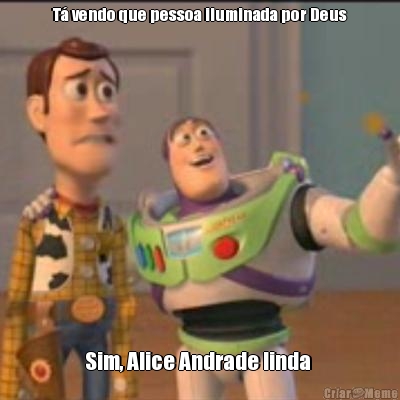 T� vendo que pessoa iluminada por Deus Sim, Alice Andrade linda 
