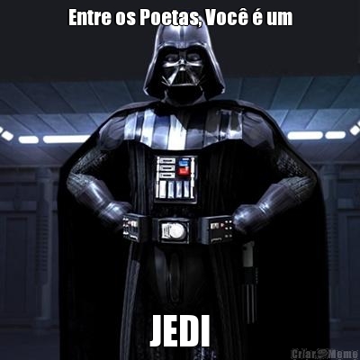 Entre os Poetas, Voc� � um JEDI