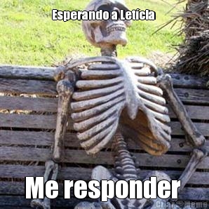 Esperando a Let�cia  Me responder 