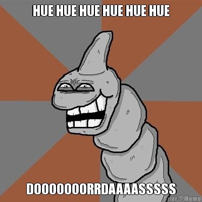 HUE HUE HUE HUE HUE HUE DOOOOOOORRDAAAASSSSS
