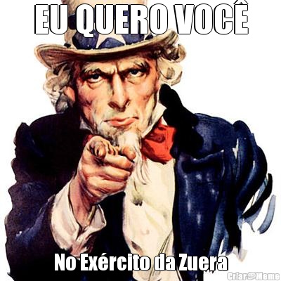 EU QUERO VOC� No Ex�rcito da Zuera