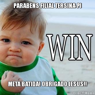 PARAB�NS FILIAL TERSINA-PI META BATIDA! OBRIGADO JESUS!!
