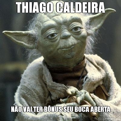 THIAGO CALDEIRA N�O VAI TER B�NUS SEU BOCA ABERTA