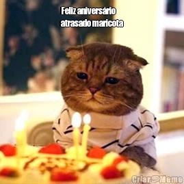 Feliz anivers�rio
atrasado maricota 