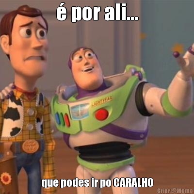 � por ali... que podes ir po CARALHO