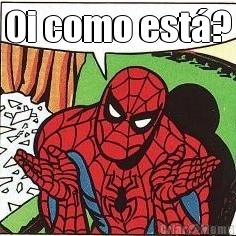 Oi como est�? 