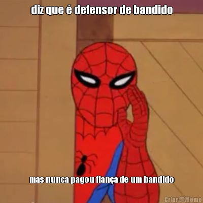 diz que � defensor de bandido mas nunca pagou fian�a de um bandido
