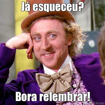 J� esqueceu? Bora relembrar!