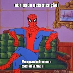 Obrigado pela aten��o! Meus agradecimentos a
todos da SEMASH!