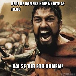 REDE DE HOMENS HOJE A NOITE AS
19:00 VAI SE TUR FOR HOMEM!