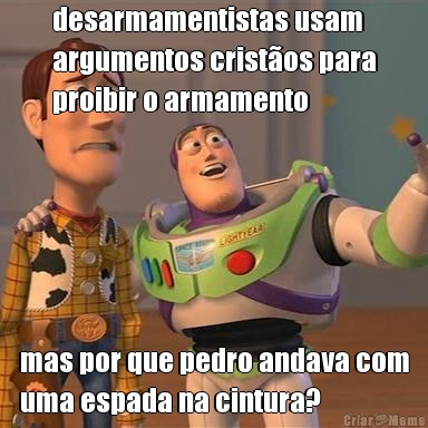 desarmamentistas usam
argumentos crist�os para
proibir o armamento mas por que pedro andava com
uma espada na cintura?