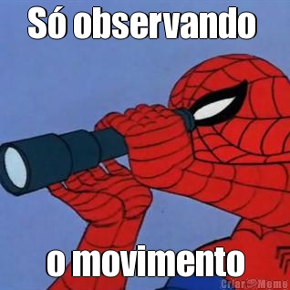 S� observando  o movimento