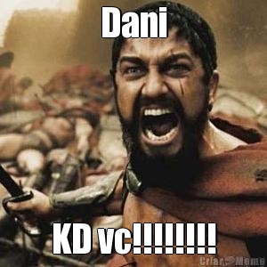 Dani KD vc!!!!!!!!
