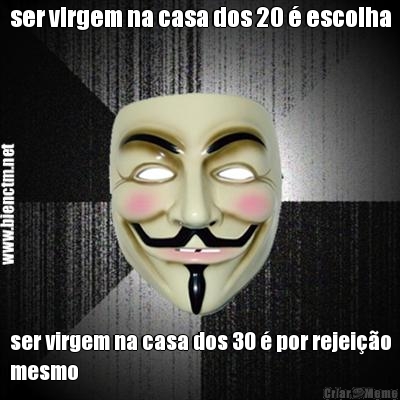 ser virgem na casa dos 20 � escolha ser virgem na casa dos 30 � por rejei��o
mesmo