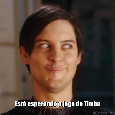  Est� esperando o jogo do Timba
