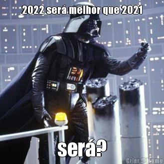2022 ser� melhor que 2021 ser�?