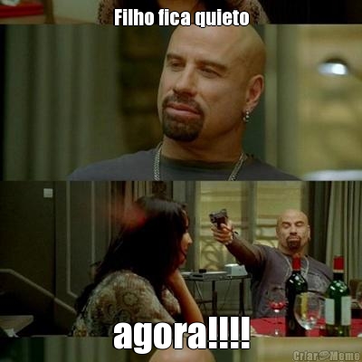 Filho fica quieto agora!!!!