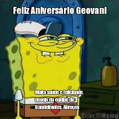 Feliz Anivers�rio Geovani Muita sa�de e felicidade,
desejo da equipe do
Bandeirantes. Abra�os