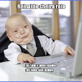 Reinaldo cheira rolo Do F�bio e ainda espalha
pra todos seus amigos
