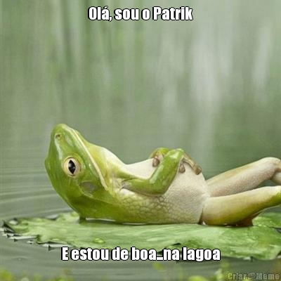 Ol�, sou o Patrik E estou de boa...na lagoa