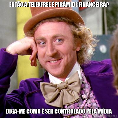 ENT�O A TELEXFREE � PIR�MIDE FINANCEIRA? DIGA-ME COMO � SER CONTROLADO PELA M�DIA