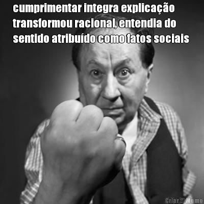 cumprimentar integra explica��o
transformou racional, entendia do
sentido atribu�do como fatos sociais  
