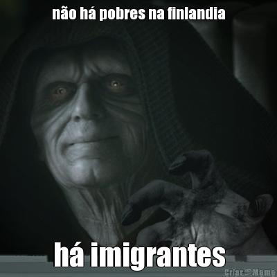 n�o h� pobres na finlandia h� imigrantes
