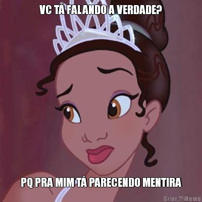  VC T� FALANDO A VERDADE?  PQ PRA MIM T� PARECENDO MENTIRA