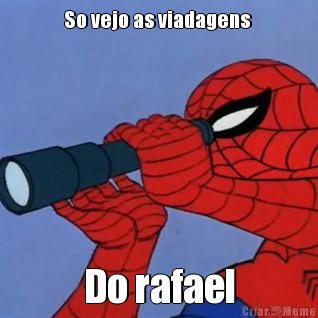 So vejo as viadagens  Do rafael

