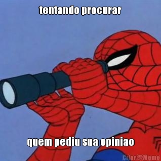 tentando procurar quem pediu sua opiniao