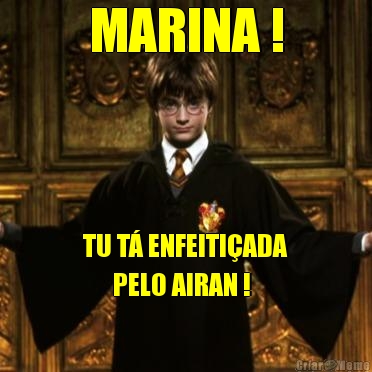 MARINA ! TU T� ENFEITI�ADA
      PELO AIRAN !