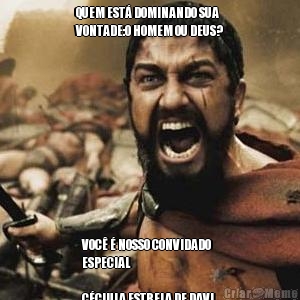 QUEM EST� DOMINANDO SUA
VONTADE:O HOMEM OU DEUS? VOC� � NOSSO CONVIDADO
ESPECIAL

C�CLULA ESTRELA DE DAVI.
09/08/2021