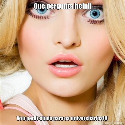 Que pergunta hein!! Vou pedir ajuda para os universit�rios!!!