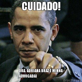 CUIDADO! DRA. ADRIANA BRAZ � MINHA
ADVOGADA!