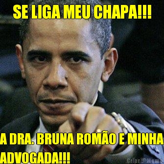 SE LIGA MEU CHAPA!!! A DRA. BRUNA ROM�O E MINHA
ADVOGADA!!!