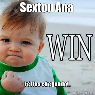 Sextou Ana  F�rias chegando!..