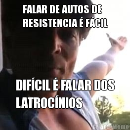 FALAR DE AUTOS DE
RESISTENCIA � F�CIL DIF�CIL � FALAR DOS
LATROC�NIOS