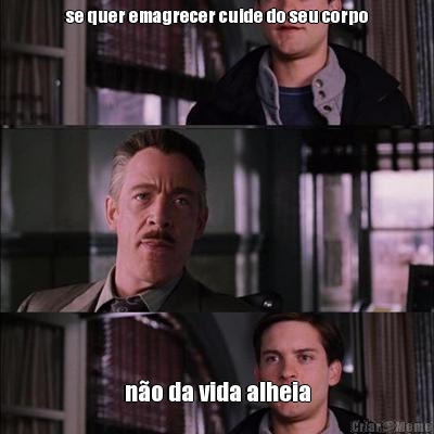 se quer emagrecer cuide do seu corpo n�o da vida alheia